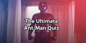 Ant Man Quiz: Can You Get 10/10 On This Trivia Challenge?